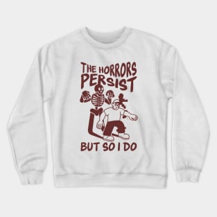 The Horrors Persist But So Do I, Sarcastic Saying Shirt, Funny Mental Health, Funny Meme Shirt, Oddly Specific Shirt, Funny Y2K T-shirt Crewneck Sweatshirt